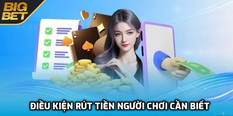 Điều kiện cần có để rút tiền BIGBET88